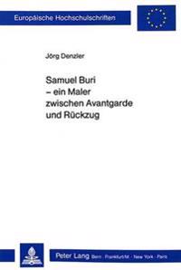 Samuel Buri - Ein Maler Zwischen Avantgarde Und Rueckzug