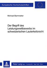 Der Begriff Des Leistungswettbewerbs Im Schweizerischen Lauterkeitsrecht