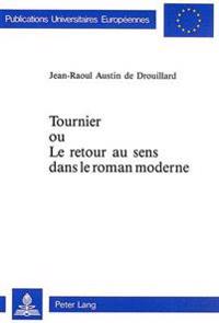 Tournier Ou Le Retour Au Sens Dans Le Roman Moderne