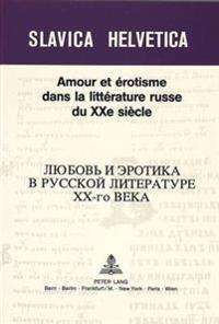 Amour Et Érotisme Dans La Littérature Russe Du Xxe Siècle