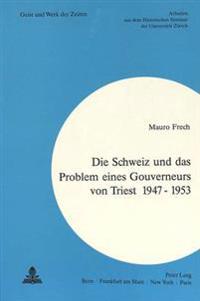 Die Schweiz Und Das Problem Eines Gouverneurs Von Triest 1947 - 1953