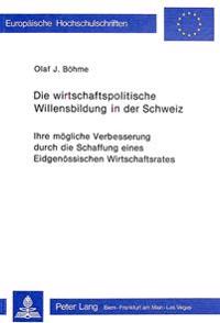 Die Wirtschaftspolitische Willensbildung in Der Schweiz