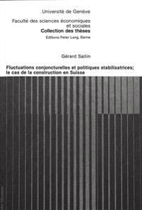 Fluctuations Conjoncturelles Et Politiques Stabilisatrices; Le Cas de la Construction En Suisse