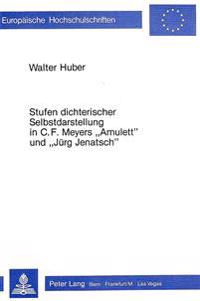 Stufen Dichterischer Selbstdarstellung in C.F. Meyers «Amulett» Und «Juerg Jenatsch»