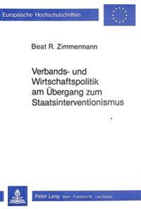 Verbands- Und Wirtschaftspolitik Am Uebergang Zum Staatsinterventionismus