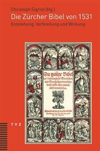 Die Zurcher Bibel Von 1531: Entstehung, Verbreitung Und Wirkung