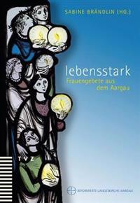 Lebensstark: Frauengebete Aus Dem Aargau