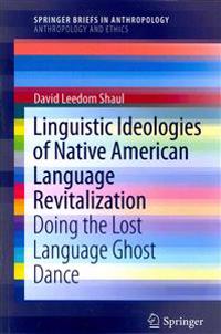 Linguistic Ideologies of Native American Language Revitalization
