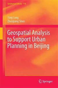Geospatial Analysis to Support Urban Planning in Beijing