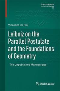 Leibniz on the Parallel Postulate and the Foundations of Geometry