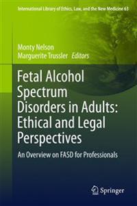 Fetal Alcohol Spectrum Disorders in Adults: Ethical and Legal Perspectives