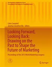 Looking Forward, Looking Back: Drawing on the Past to Shape the Future of Marketing