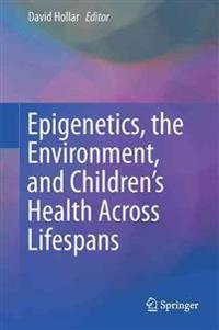 Epigenetics, the Environment, and Children’s Health Across Lifespans