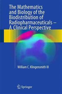 The Mathematics and Biology of the Biodistribution of Radiopharmaceuticals - A Clinical Perspective