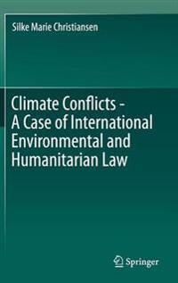 Climate Conflicts - A Case of International Environmental and Humanitarian Law