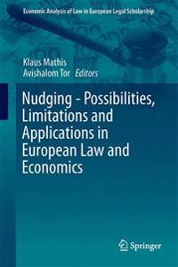 Nudging - Possibilities, Limitations and Applications in European Law and Economics