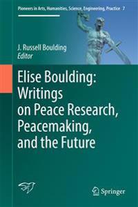 Elise Boulding: Writings on Peace Research, Peacemaking, and the Future