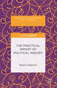 The Practical Import of Political Inquiry