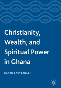 Christianity, Wealth, and Spiritual Power in Ghana