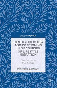 Identity, Ideology and Positioning in Discourses of Lifestyle Migration