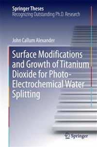 Surface Modifications and Growth of Titanium Dioxide for Photo-Electrochemical Water Splitting