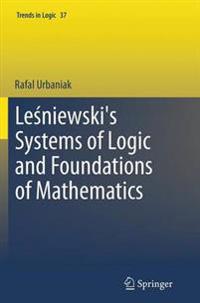 Lesniewski's Systems of Logic and Foundations of Mathematics