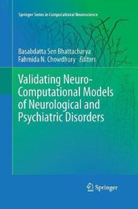 Validating Neuro-Computational Models of Neurological and Psychiatric Disorders