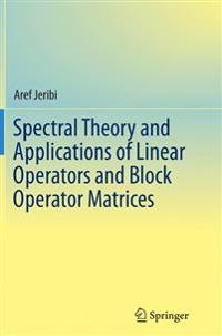 Spectral Theory and Applications of Linear Operators and Block Operator Matrices