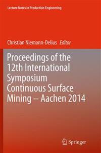 Proceedings of the 12th International Symposium Continuous Surface Mining - Aachen 2014