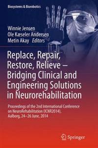 Replace, Repair, Restore, Relieve – Bridging Clinical and Engineering Solutions in Neurorehabilitation