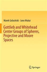 Gottlieb and Whitehead Center Groups of Spheres, Projective and Moore Spaces
