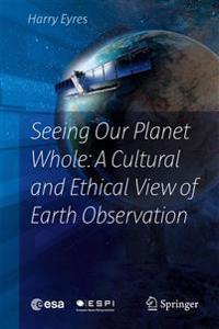 Seeing Our Planet Whole: A Cultural and Ethical View of Earth Observation
