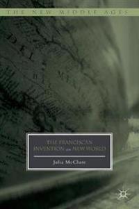 The Franciscan Invention of the New World