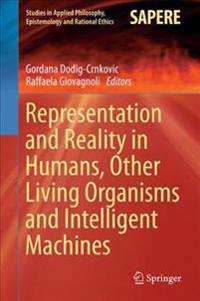 Representation and Reality in Humans, Other Living Organisms and Intelligent Machines