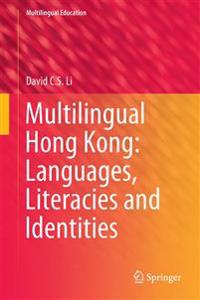 Multilingual Hong Kong: Languages, Literacies and Identities