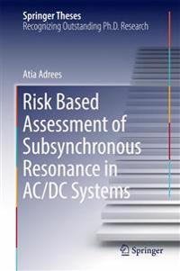 Risk Based Assessment of Subsynchronous Resonance in AC/DC Systems