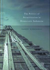 The Politics of Securitization in Democratic Indonesia