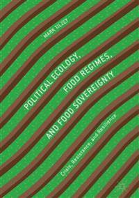 Political Ecology, Food Regimes, and Food Sovereignty
