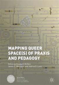 Mapping Queer Space(s) of Praxis and Pedagogy