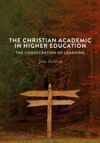 The Christian Academic in Higher Education