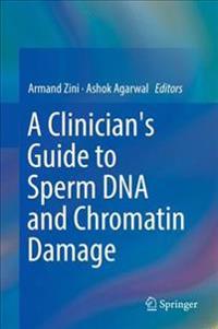 A Clinician's Guide to Sperm DNA and Chromatin Damage