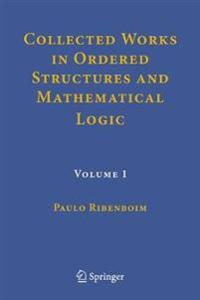 Collected Works in Ordered Structures and Mathematical Logic