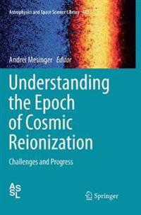Understanding the Epoch of Cosmic Reionization