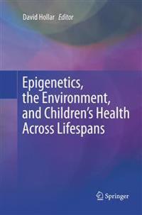 Epigenetics, the Environment, and Children’s Health Across Lifespans
