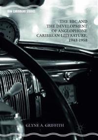 The BBC and the Development of Anglophone Caribbean Literature, 1943-1958