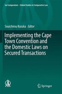 Implementing the Cape Town Convention and the Domestic Laws on Secured Transactions