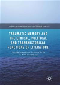 Traumatic Memory and the Ethical, Political and Transhistorical Functions of Literature