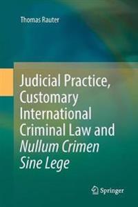 Judicial Practice, Customary International Criminal Law and Nullum Crimen Sine Lege