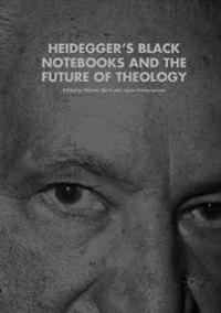 Heidegger’s Black Notebooks and the Future of Theology