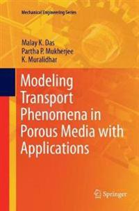 Modeling Transport Phenomena in Porous Media with Applications